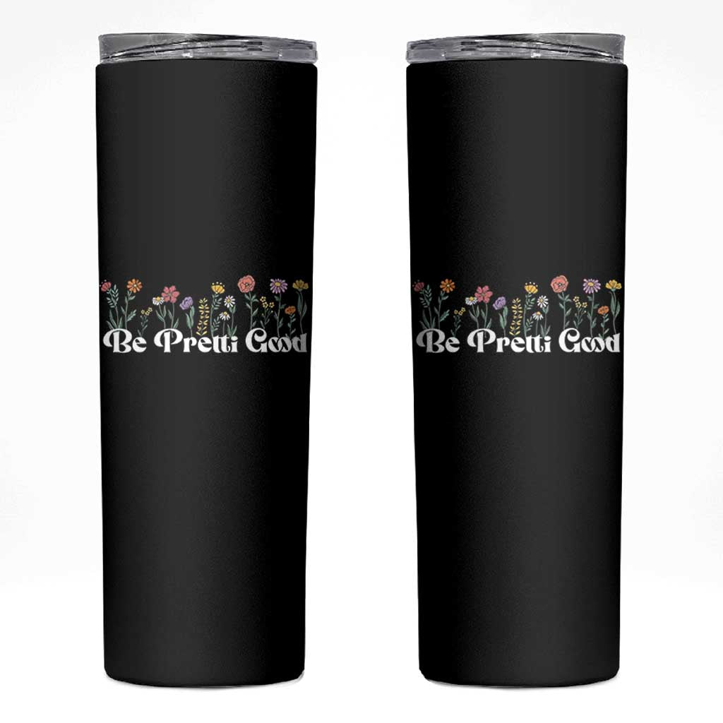 Be Pretti Good Flower Border Skinny Tumbler Honor Through Hope and Beauty