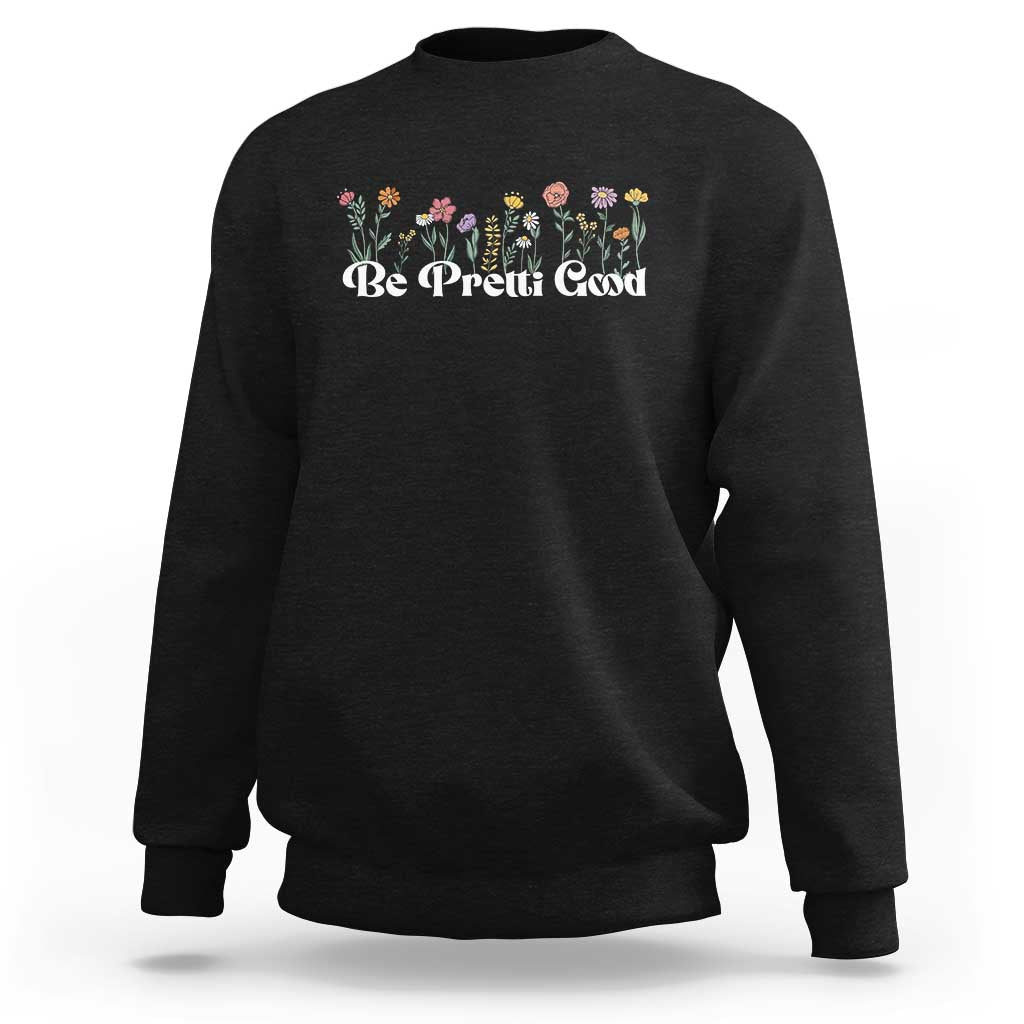 Be Pretti Good Flower Border Sweatshirt Honor Through Hope and Beauty
