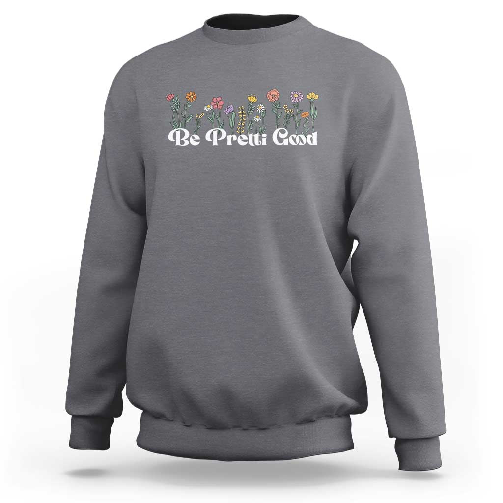 Be Pretti Good Flower Border Sweatshirt Honor Through Hope and Beauty