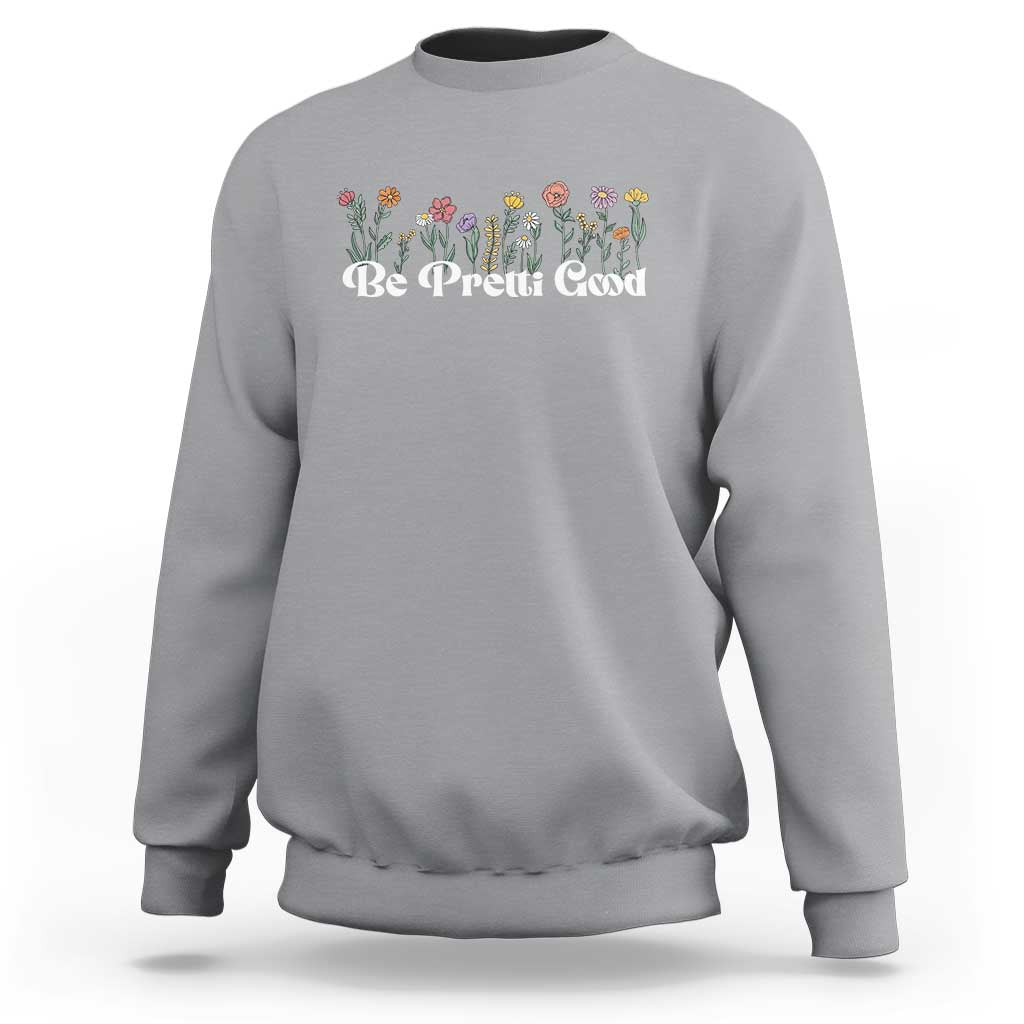 Be Pretti Good Flower Border Sweatshirt Honor Through Hope and Beauty