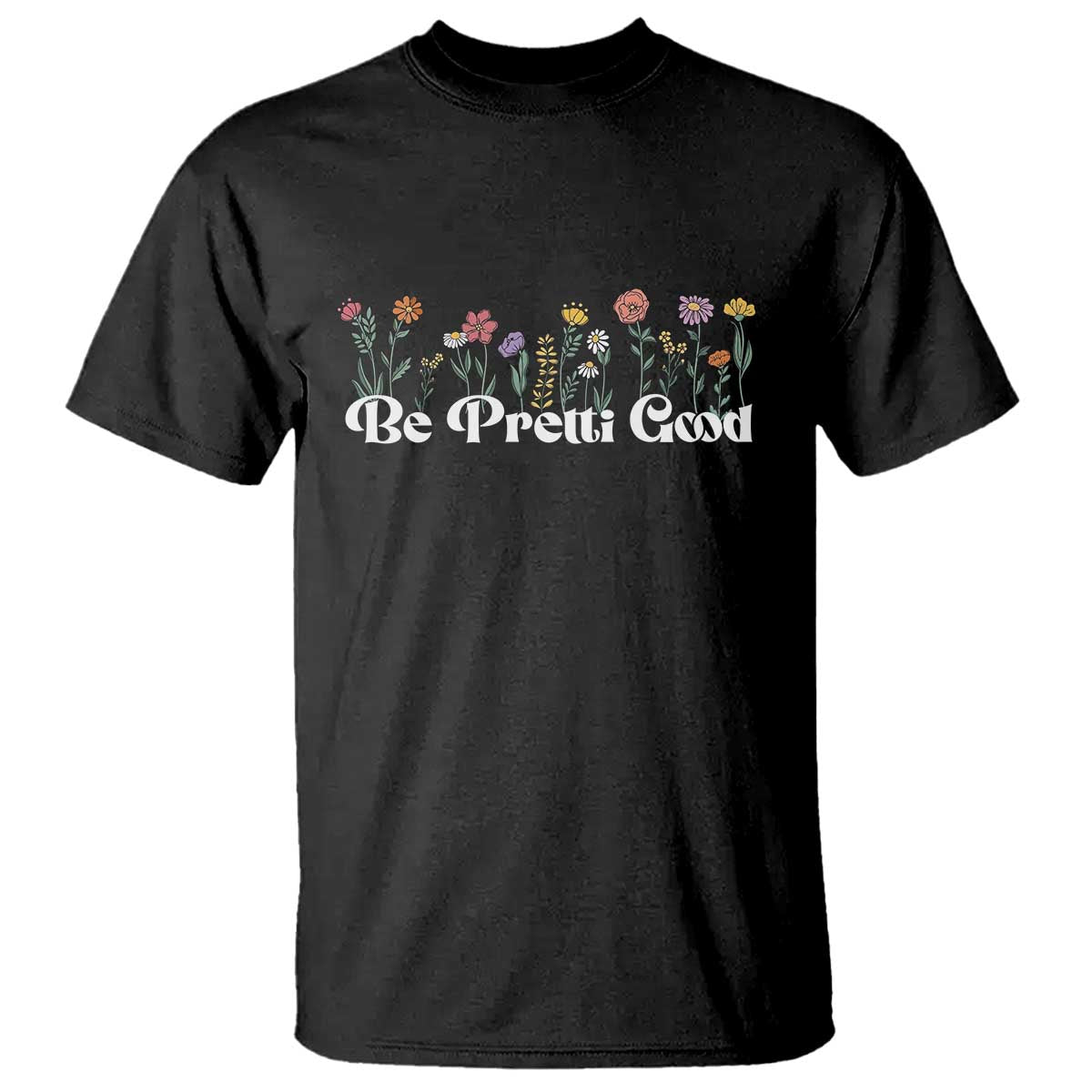 Be Pretti Good Flower Border T Shirt Honor Through Hope and Beauty
