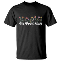 Be Pretti Good Flower Border T Shirt Honor Through Hope and Beauty
