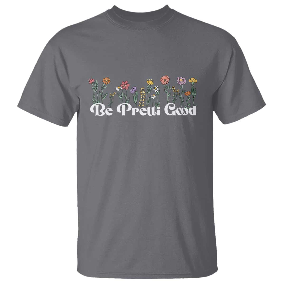 Be Pretti Good Flower Border T Shirt Honor Through Hope and Beauty