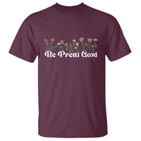 Be Pretti Good Flower Border T Shirt Honor Through Hope and Beauty