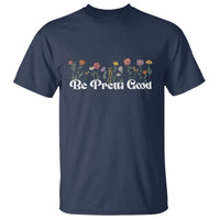 Be Pretti Good Flower Border T Shirt Honor Through Hope and Beauty