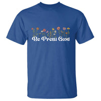 Be Pretti Good Flower Border T Shirt Honor Through Hope and Beauty