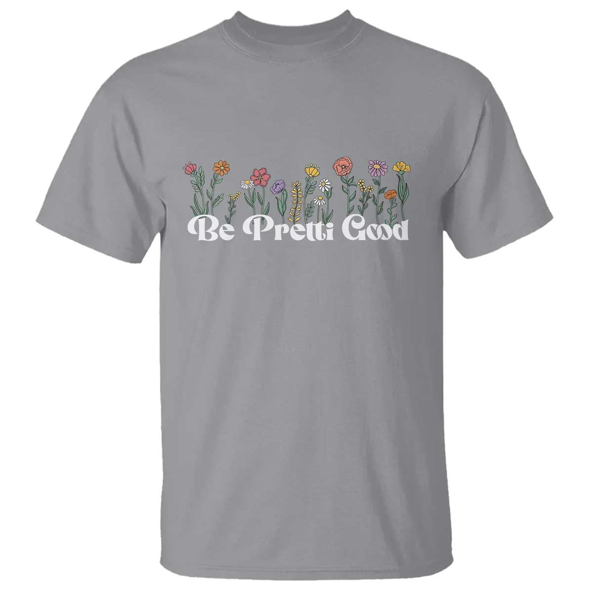 Be Pretti Good Flower Border T Shirt Honor Through Hope and Beauty