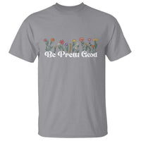 Be Pretti Good Flower Border T Shirt Honor Through Hope and Beauty