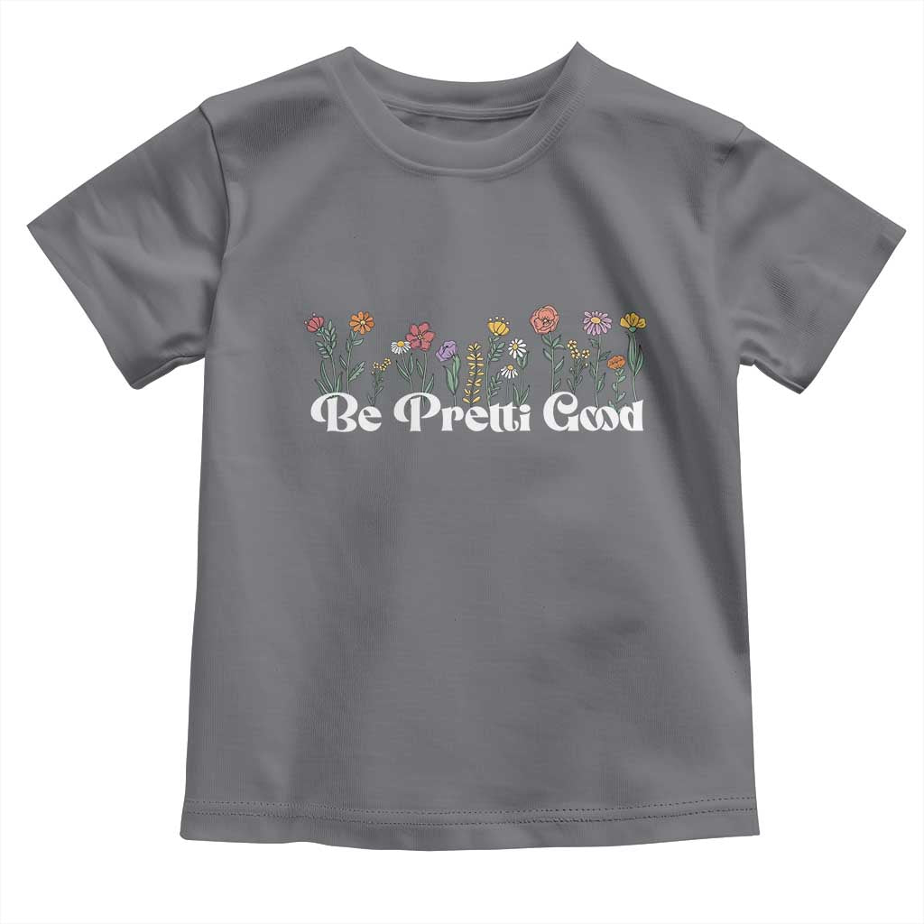 Be Pretti Good Flower Border Toddler T Shirt Honor Through Hope and Beauty