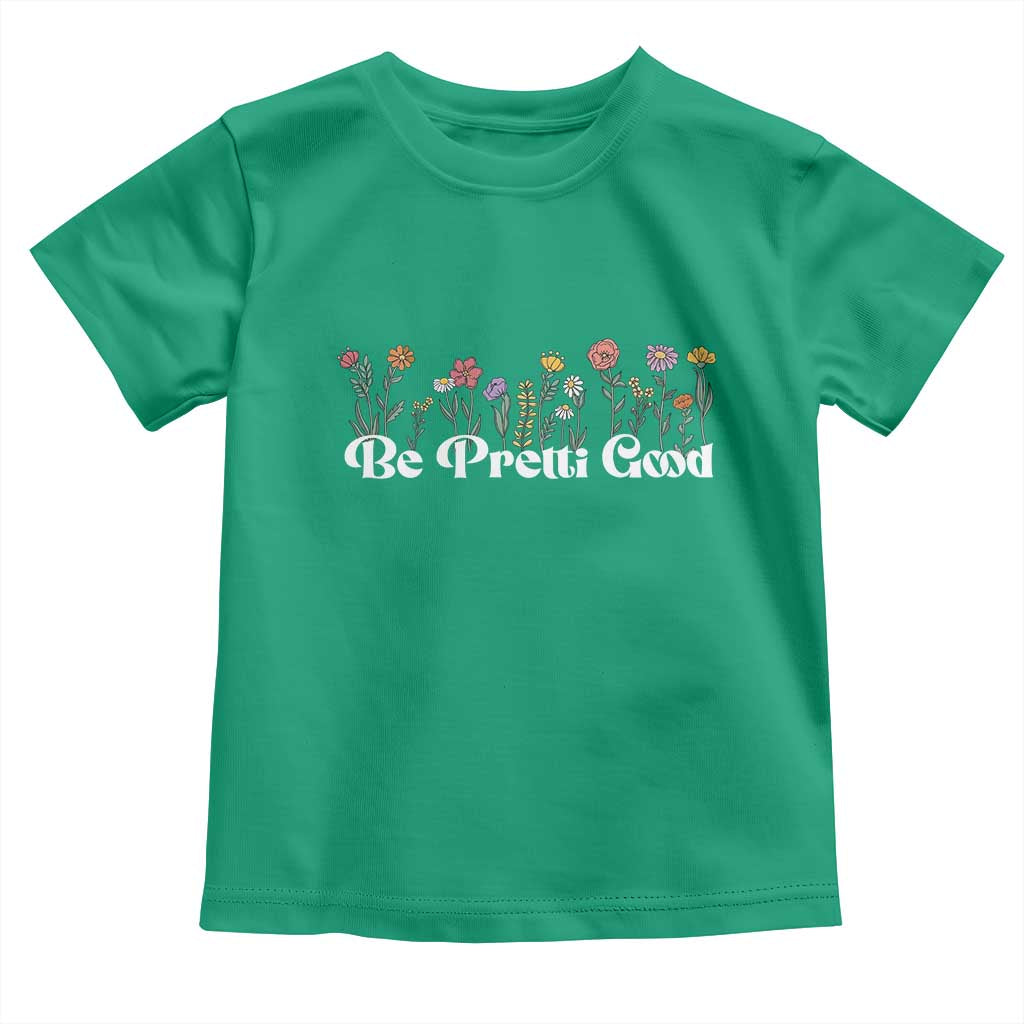 Be Pretti Good Flower Border Toddler T Shirt Honor Through Hope and Beauty
