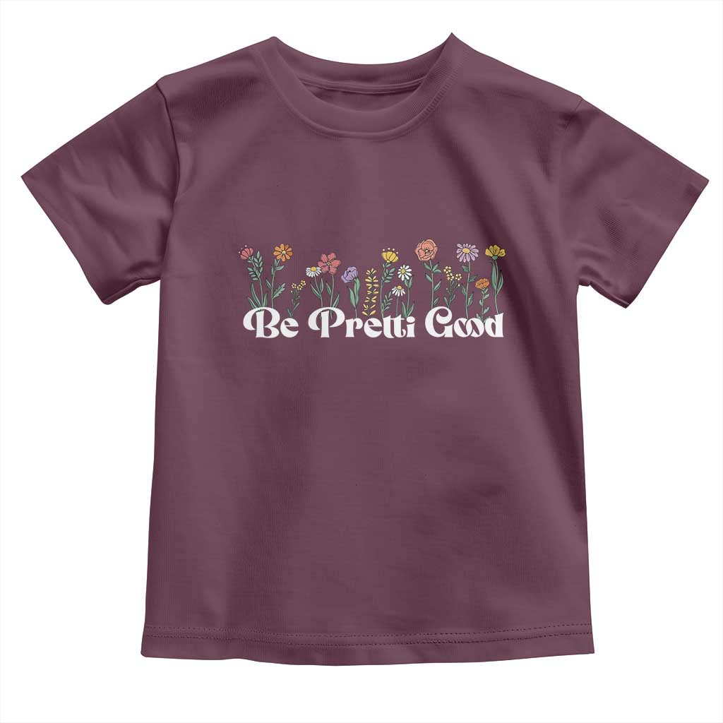 Be Pretti Good Flower Border Toddler T Shirt Honor Through Hope and Beauty