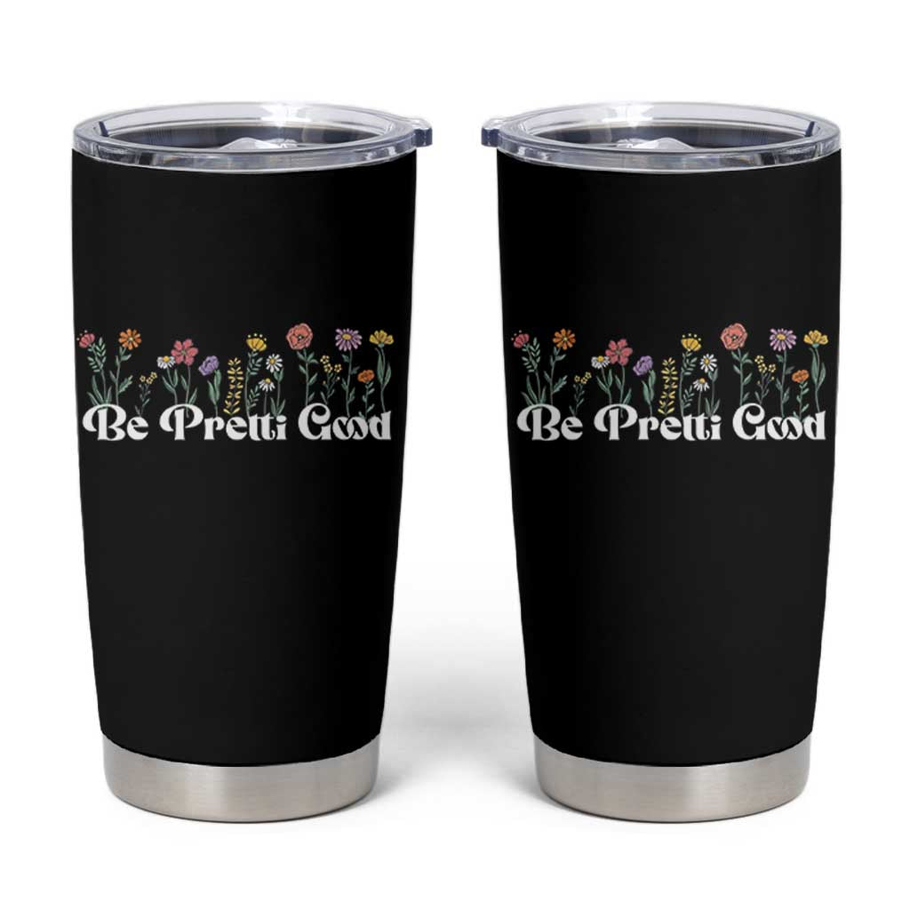 Be Pretti Good Flower Border Tumbler Cup Honor Through Hope and Beauty