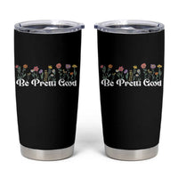 Be Pretti Good Flower Border Tumbler Cup Honor Through Hope and Beauty