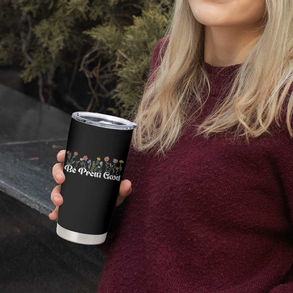Be Pretti Good Flower Border Tumbler Cup Honor Through Hope and Beauty