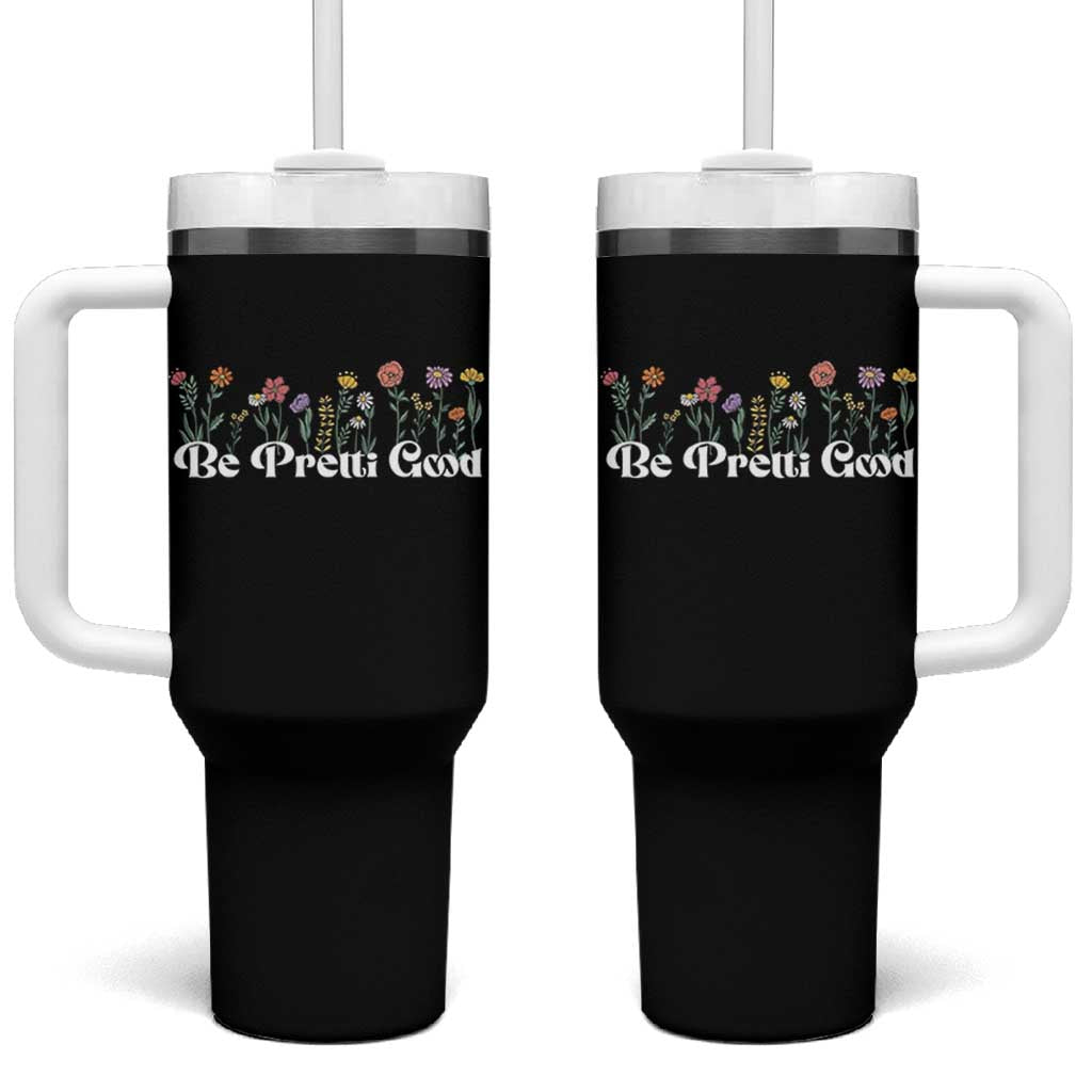 Be Pretti Good Flower Border Tumbler With Handle Honor Through Hope and Beauty