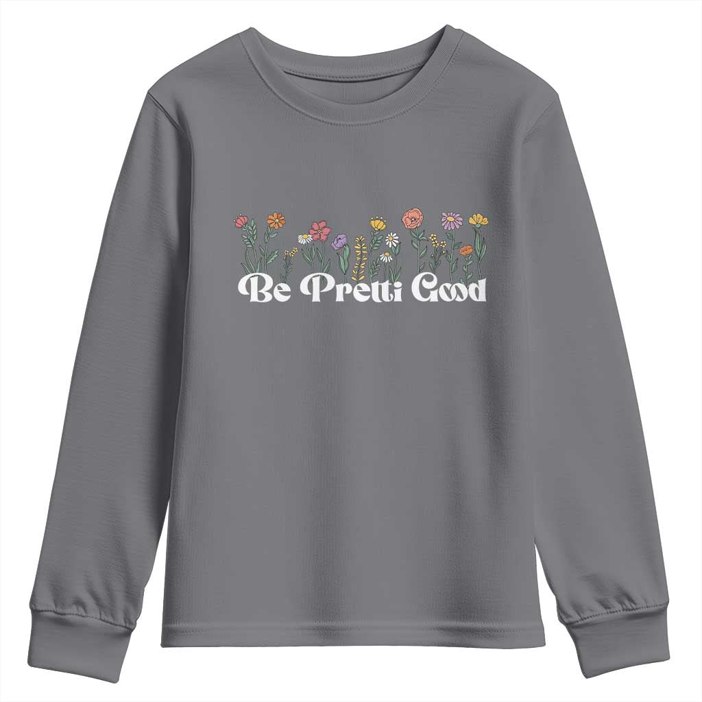 Be Pretti Good Flower Border Youth Sweatshirt Honor Through Hope and Beauty