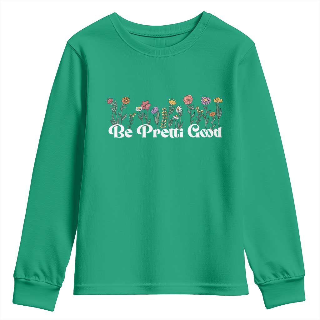 Be Pretti Good Flower Border Youth Sweatshirt Honor Through Hope and Beauty