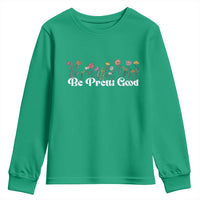 Be Pretti Good Flower Border Youth Sweatshirt Honor Through Hope and Beauty
