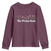 Be Pretti Good Flower Border Youth Sweatshirt Honor Through Hope and Beauty