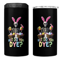 Funny Easter Skeleton 4 in 1 Can Cooler Tumbler But Did You Dye Easter Day Sunday