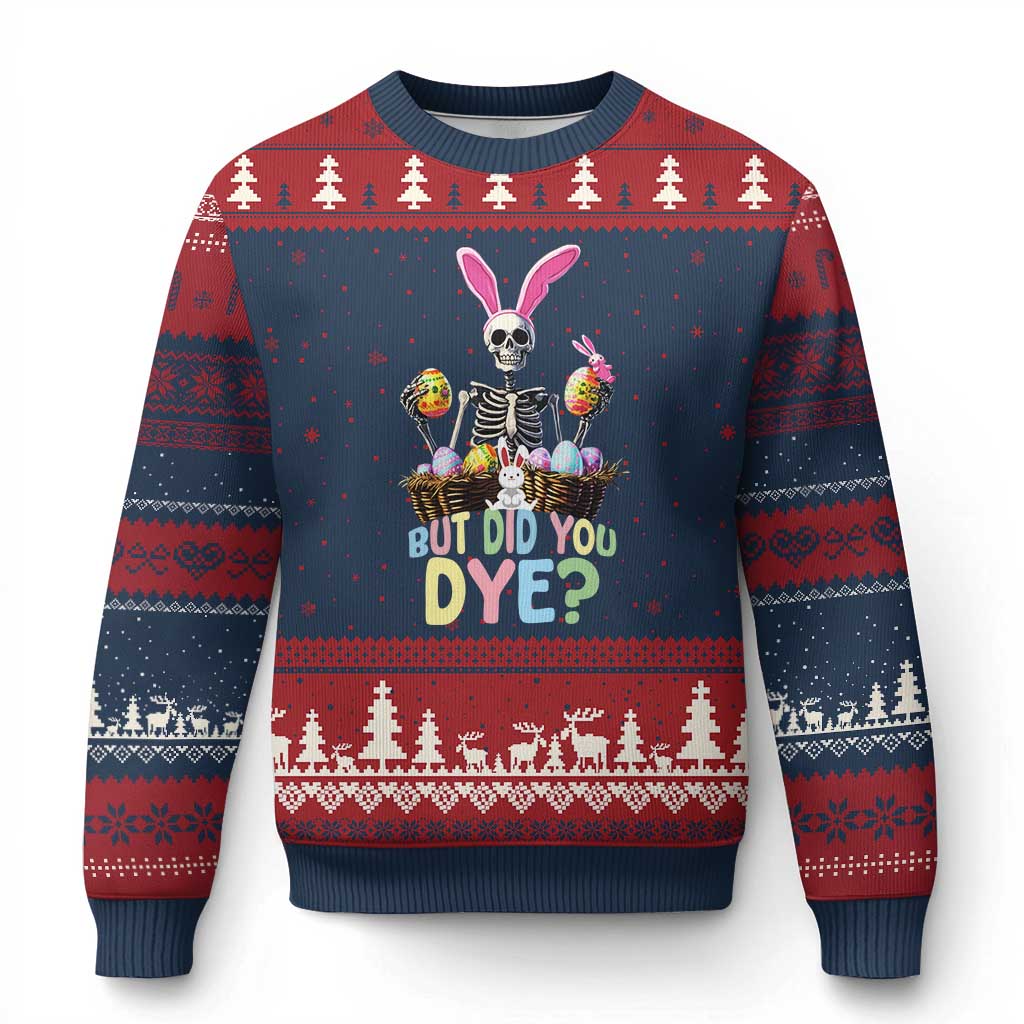 Funny Easter Skeleton Ugly Christmas Sweater But Did You Dye Easter Day Sunday - Wonder Print Shop