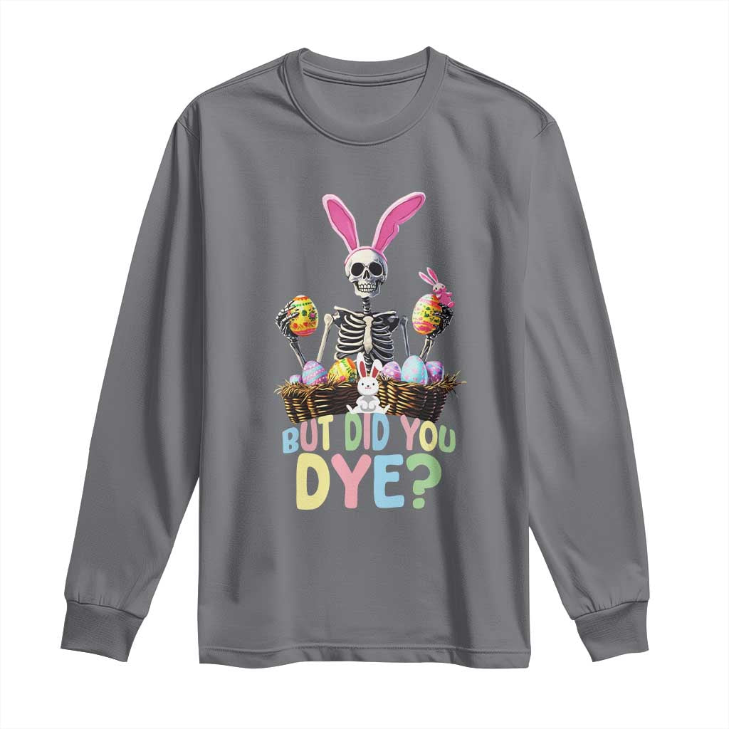 Funny Easter Skeleton Long Sleeve Shirt But Did You Dye Easter Day Sunday