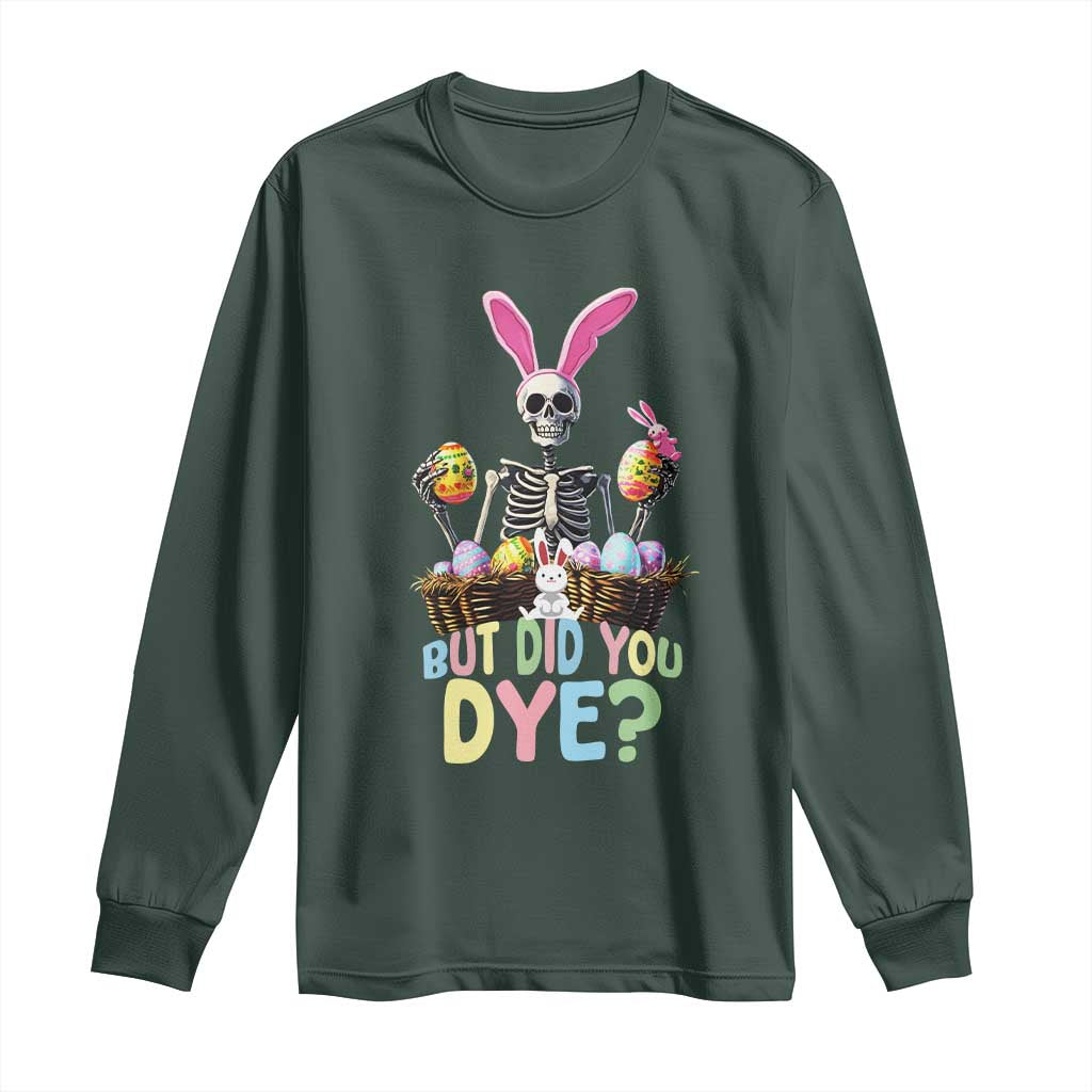 Funny Easter Skeleton Long Sleeve Shirt But Did You Dye Easter Day Sunday