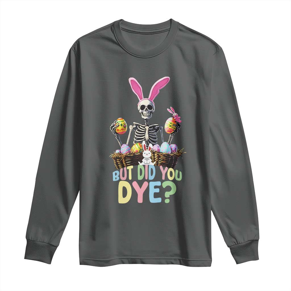 Funny Easter Skeleton Long Sleeve Shirt But Did You Dye Easter Day Sunday