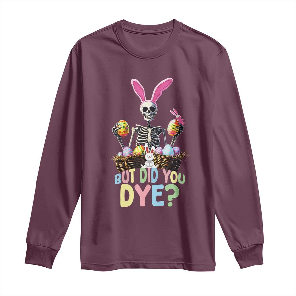 Funny Easter Skeleton Long Sleeve Shirt But Did You Dye Easter Day Sunday