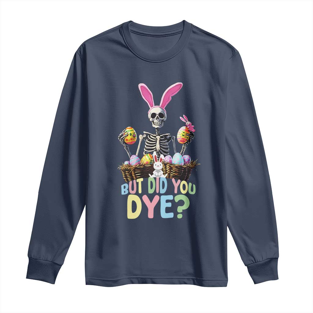 Funny Easter Skeleton Long Sleeve Shirt But Did You Dye Easter Day Sunday