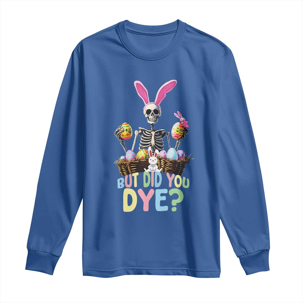 Funny Easter Skeleton Long Sleeve Shirt But Did You Dye Easter Day Sunday