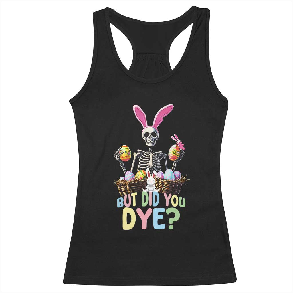 Funny Easter Skeleton Racerback Tank Top But Did You Dye Easter Day Sunday