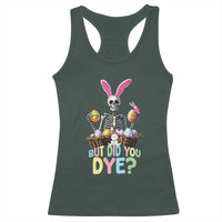Funny Easter Skeleton Racerback Tank Top But Did You Dye Easter Day Sunday