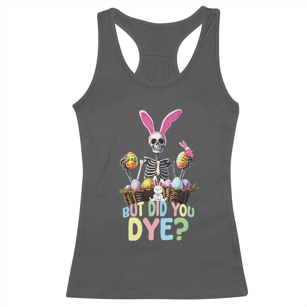 Funny Easter Skeleton Racerback Tank Top But Did You Dye Easter Day Sunday