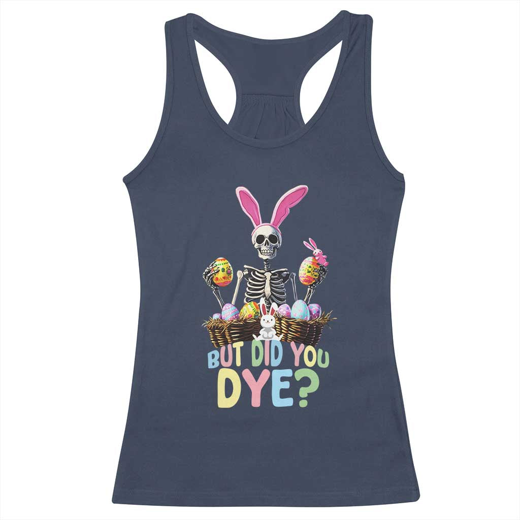 Funny Easter Skeleton Racerback Tank Top But Did You Dye Easter Day Sunday