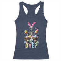 Funny Easter Skeleton Racerback Tank Top But Did You Dye Easter Day Sunday
