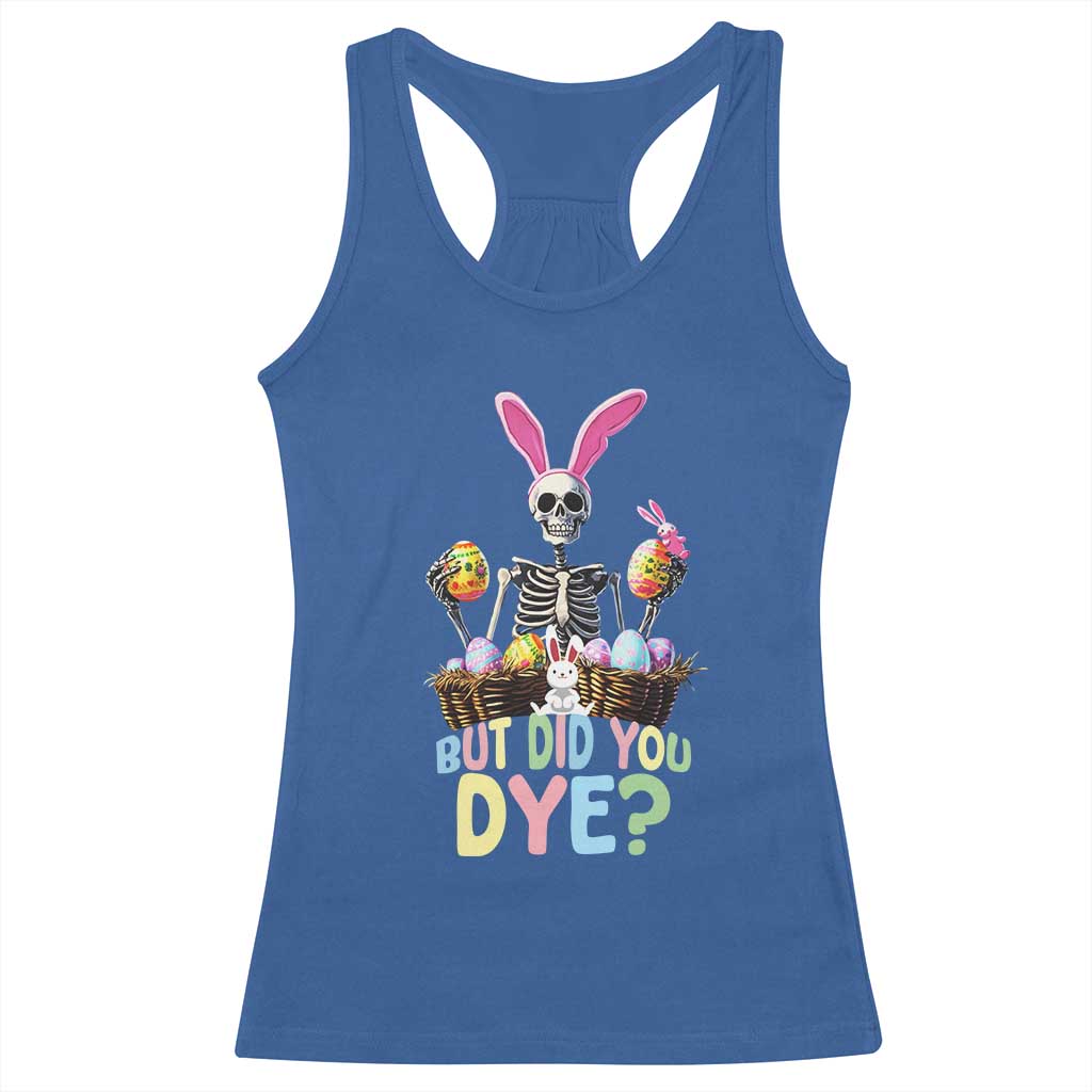 Funny Easter Skeleton Racerback Tank Top But Did You Dye Easter Day Sunday
