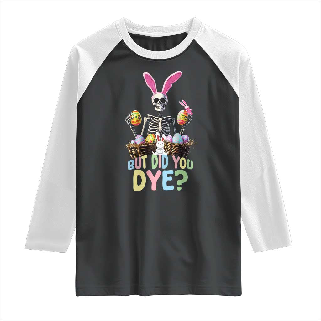 Funny Easter Skeleton Raglan Shirt But Did You Dye Easter Day Sunday