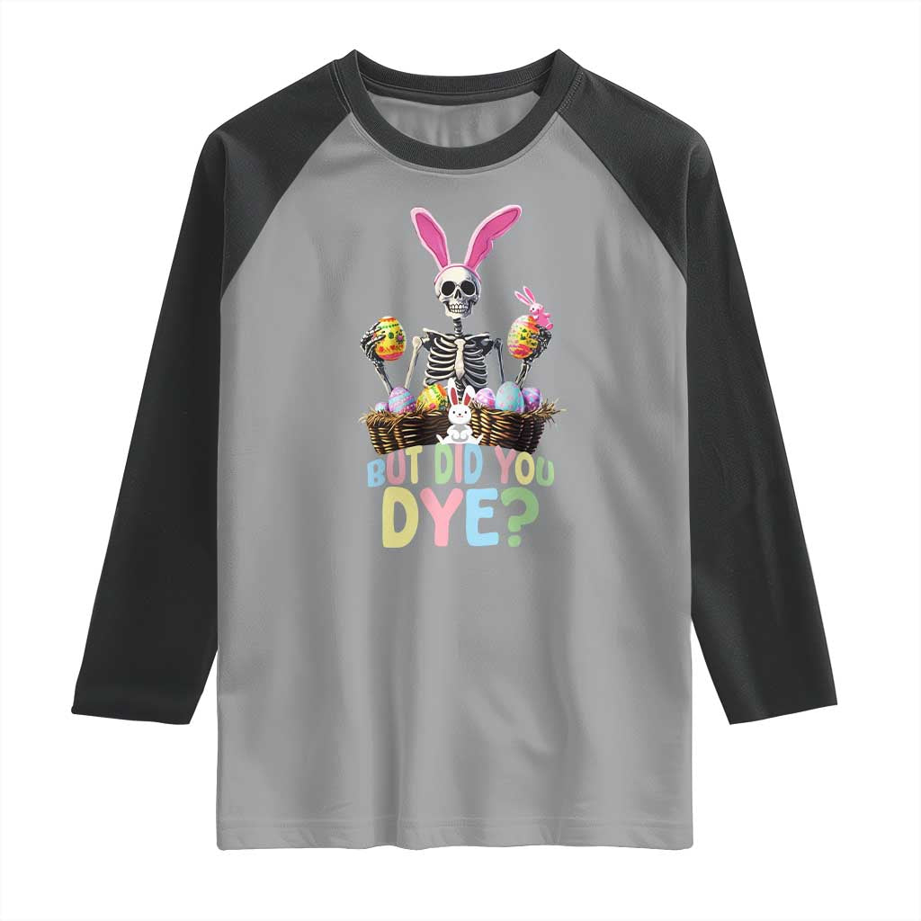 Funny Easter Skeleton Raglan Shirt But Did You Dye Easter Day Sunday