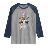 Funny Easter Skeleton Raglan Shirt But Did You Dye Easter Day Sunday
