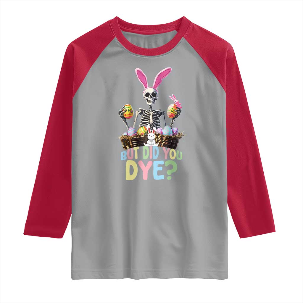 Funny Easter Skeleton Raglan Shirt But Did You Dye Easter Day Sunday