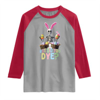 Funny Easter Skeleton Raglan Shirt But Did You Dye Easter Day Sunday