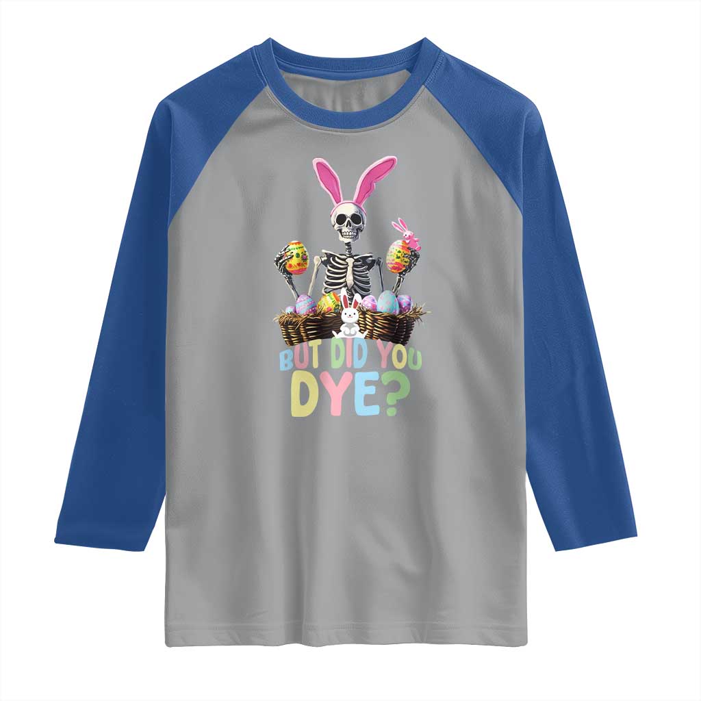 Funny Easter Skeleton Raglan Shirt But Did You Dye Easter Day Sunday