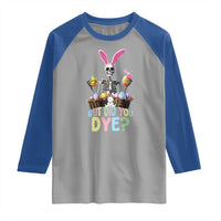 Funny Easter Skeleton Raglan Shirt But Did You Dye Easter Day Sunday