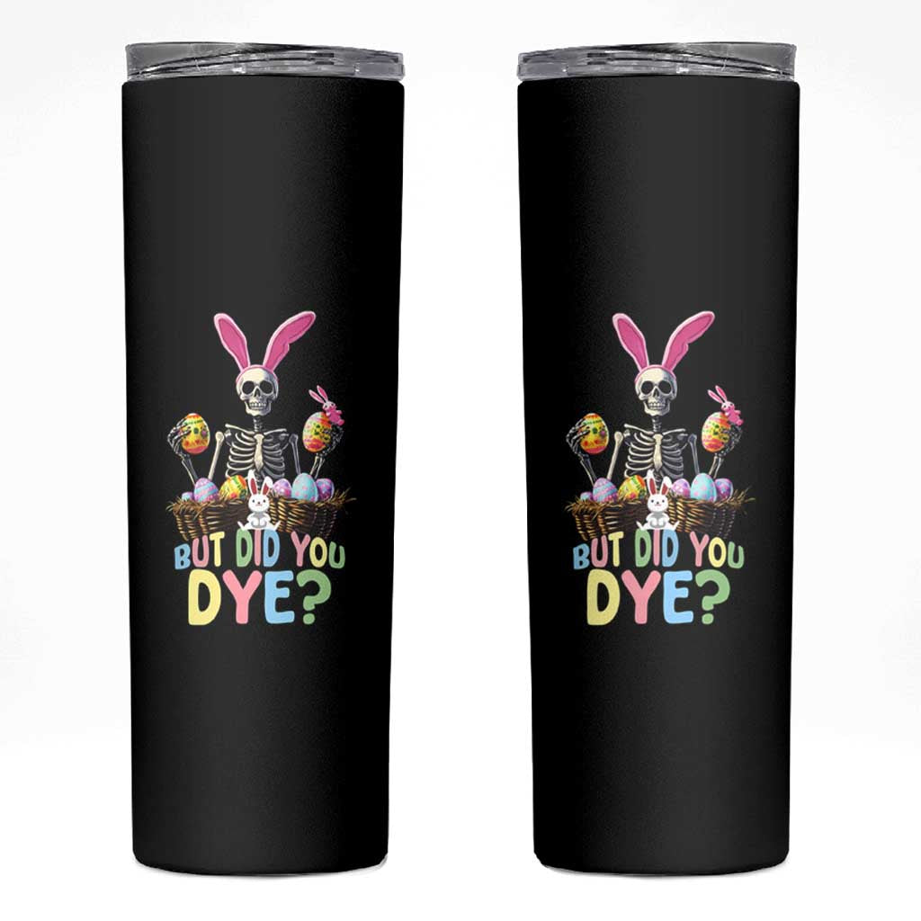 Funny Easter Skeleton Skinny Tumbler But Did You Dye Easter Day Sunday