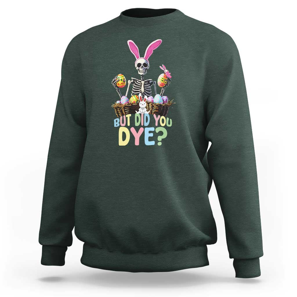 Funny Easter Skeleton Sweatshirt But Did You Dye Easter Day Sunday