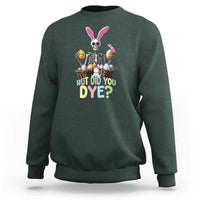 Funny Easter Skeleton Sweatshirt But Did You Dye Easter Day Sunday