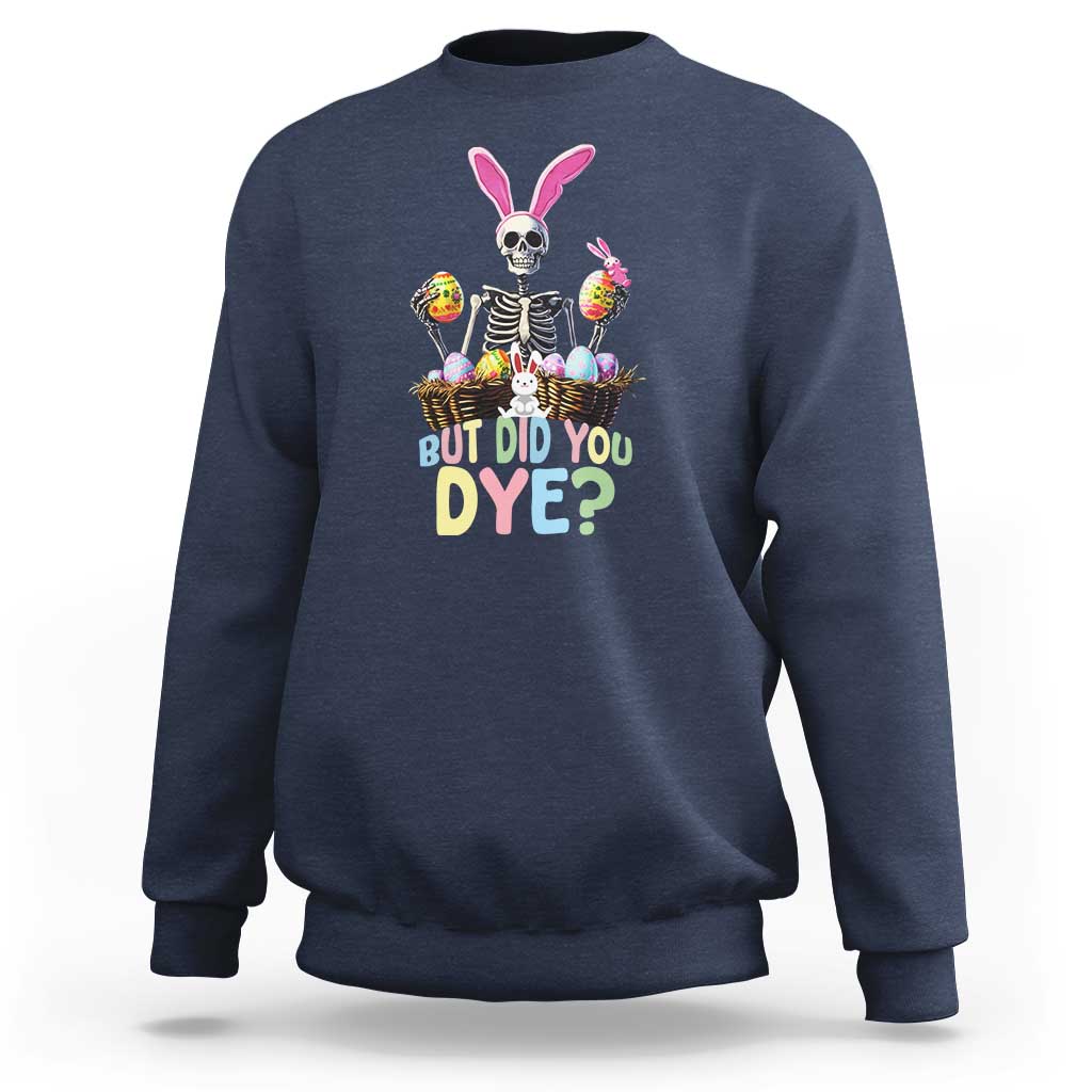 Funny Easter Skeleton Sweatshirt But Did You Dye Easter Day Sunday