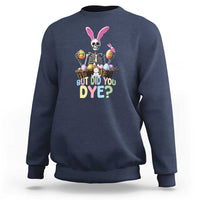 Funny Easter Skeleton Sweatshirt But Did You Dye Easter Day Sunday