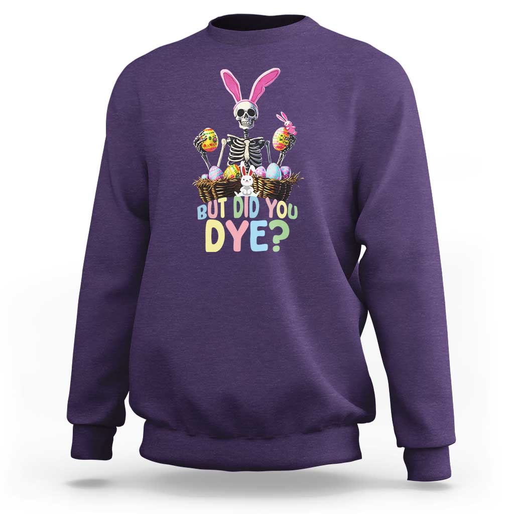 Funny Easter Skeleton Sweatshirt But Did You Dye Easter Day Sunday
